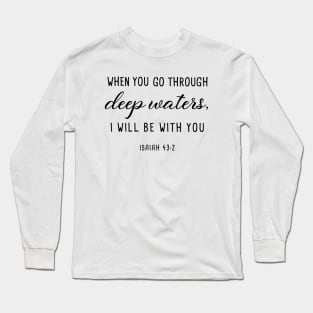 When you go through deep waters Long Sleeve T-Shirt